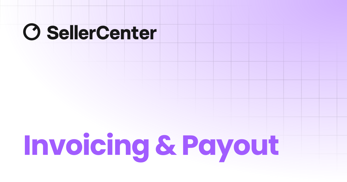 Invoicing & Payout | Seller Center
